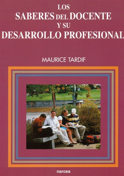SABERES DEL DOCENTE Y SU DESARROLLO PROFESIONAL, LOS | TARDIF, MAURICE | NARCEA EDITORIAL | 9788427714502