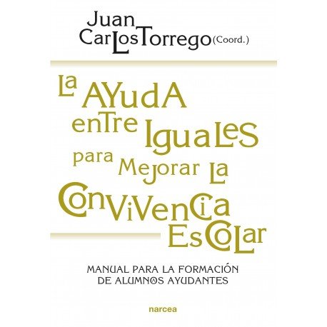 AYUDA ENTRE IGUALES PARA MEJORAR LA CONVIVENCIA ESCOLAR, LA | TORREGO,JUAN CARLOS (COORD,) | NARCEA EDITORIAL | 9788427718272