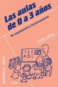 AULAS DE 0 A 3 AÑOS SU ORGANIZACION Y FUNCIONAMIENTO,LAS | LAHORA,CRISTINA | NARCEA EDITORIAL | 9788427719149