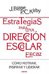 ESTRATEGIAS PARA UNA DIRECCION ESCOLAR EFICAZ COMO MOTIVAR | BLASE,JOSEPH/KIRBY,PEGGY C | NARCEA EDITORIAL | 9788427719378