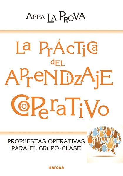 PRACTICA DEL APRENDIZAJE COOPERATIVO,LA | LA PROVA, ANNA | NARCEA EDITORIAL | 9788427723160