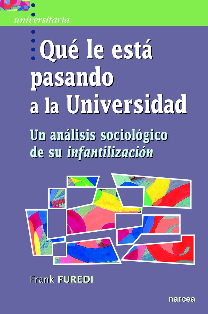 QUE LE ESTA PASANDO A LA UNIVERSIDAD | FUREDI, FRANK | NARCEA EDITORIAL | 9788427724112 Imagen principal del producto