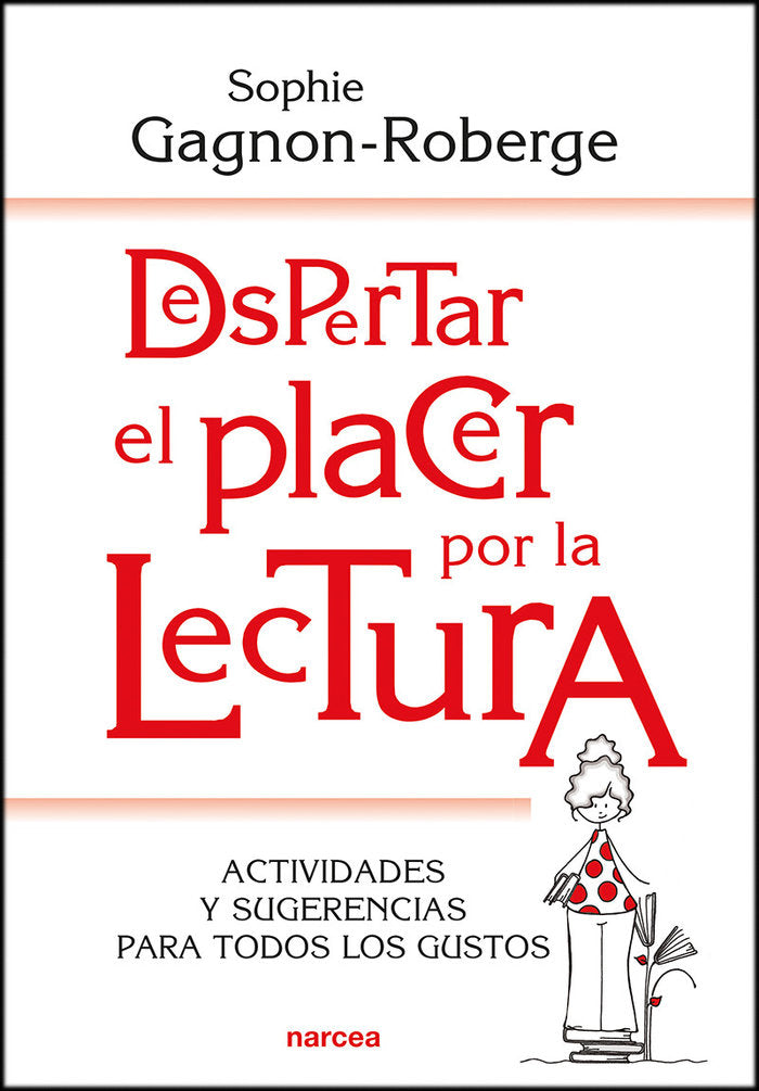 DESPERTAR EL PLACER POR LA LECTURA | GAGNON-ROBERGE, SOPHIE | NARCEA EDITORIAL | 9788427726260