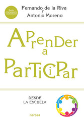 APRENDER A PARTICIPAR DESDE LA ESCUELA | RIVA, FERNANDO DE LA/MORENO, ANTONIO | NARCEA EDITORIAL | 9788427726734