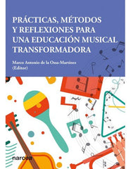 PRACTICAS METODOS Y REFLEXIONES PARA UNA EDUCACION MUSICAL | DE LA OSSA MARTINEZ,MARCO ANTONIO | NARCEA EDITORIAL | 9788427732674