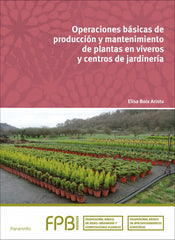 ✅ OPERACIONES BÁSICAS PRODUCCIÓN Y MANTENIMIENTO PLANTAS EN VIVEROS Y CENTROS DE JARDINERÍA - BOIX ARISTU, ELISA - PARANINFO - 9788428336000