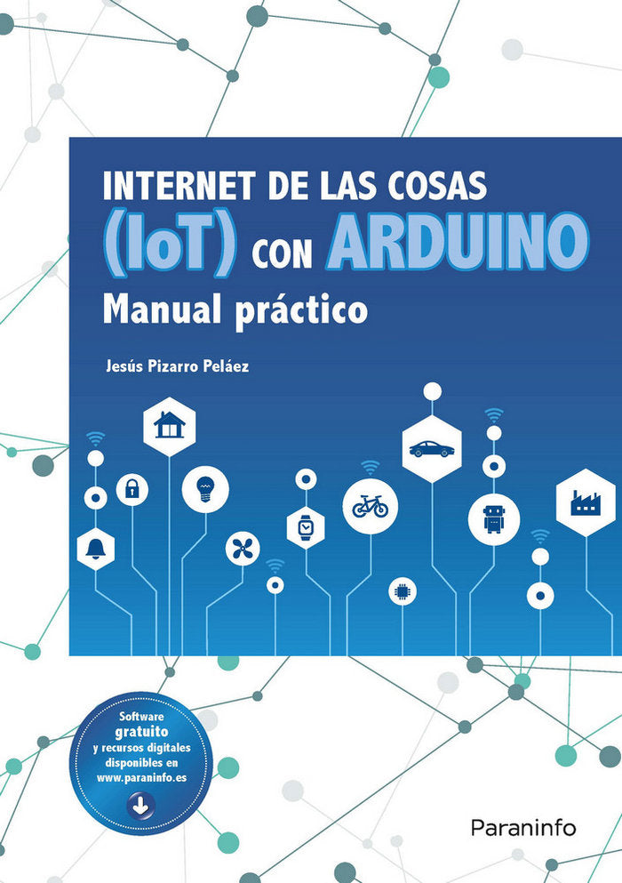 INTERNET DE LAS COSAS IOT CON ARDUINO MANUAL PRACTICO | PIZARRO PELAEZ, JESUS | PARANINFO | 9788428341868