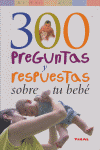 300 PREGUNTAS Y RESPUESTAS SOBRE TU BEBE - 9788430558223