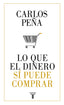 LO QUE EL DINERO SI PUEDE COMPRAR | PEÑA, CARLOS | TAURUS | 9788430620050