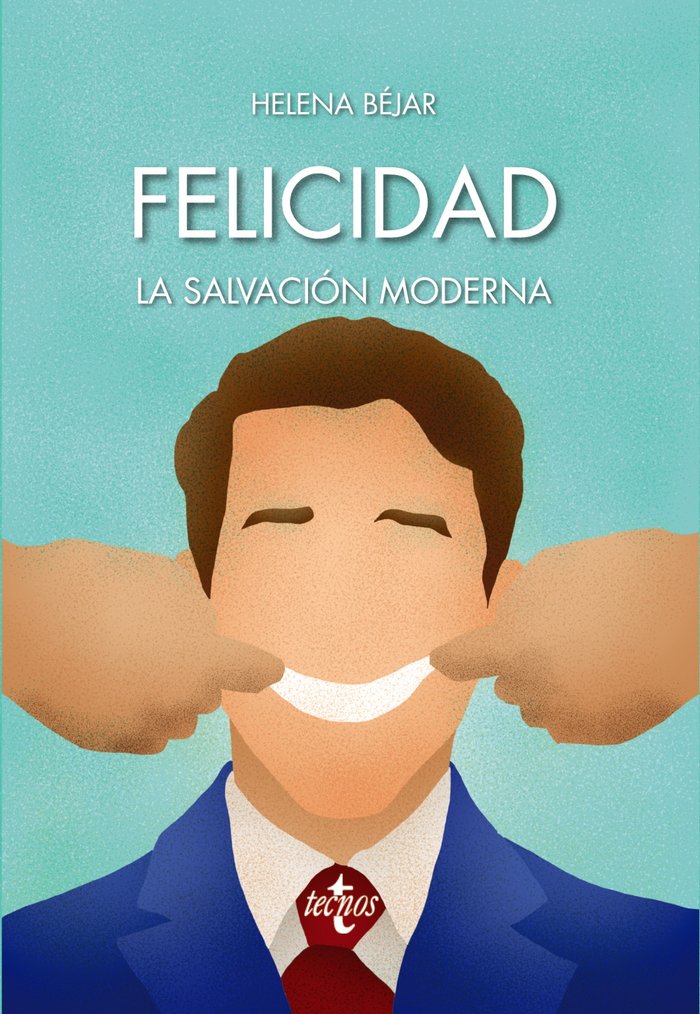 FELICIDAD LA SALVACION MODERNA | BEJAR MERINO, HELENA | TECNOS | 9788430974191