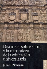 DISCURSOS SOBRE FIN Y NATURALEZA EDUCACION UNIVERSITARIA 2ªE | JOHN H,NEWMAN | EUNSA | 9788431327620