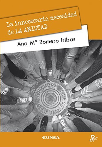 INNECESARIA NECESIDAD DE LA AMISTAD,LA | ROMERO IRIBAS,ANA MARIA | EUNSA | 9788431328252