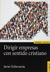 DIRIGIR EMPRESAS CON SENTIDO CRISTIANO | JAVIER ECHEVARRIA | EUNSA | 9788431332013