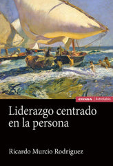 LIDERAZGO CENTRADO EN LA PERSONA | MURCIO RODRIGUEZ,RICARDO | EUNSA | 9788431334703