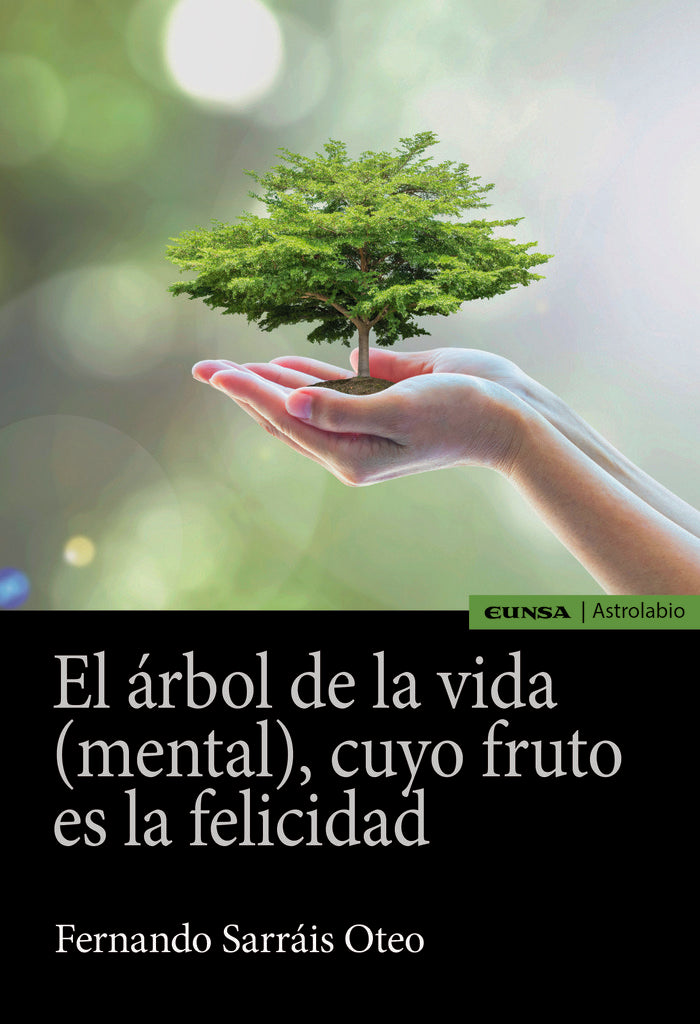 ARBOL DE LA VIDA MENTAL CUYO FRUTO ES LA FELICIDAD,EL | SARRAIS OTEO,FERNANDO | EUNSA | 9788431335885