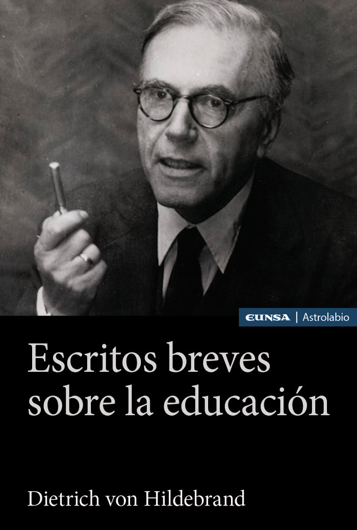 ESCRITOS BREVES SOBRE LA EDUCACION | VON HILDEBRAND, DIETRICH | EUNSA | 9788431339272