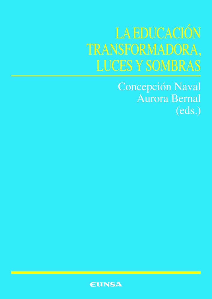 LA EDUCACION TRANSFORMADORA LUCES Y SOMBRAS | NAVAL DURAN, CONCEPCION/BERNAL MARTINEZ | EUNSA | 9788431340018