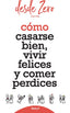 COMO CASARSE BIEN VIVIR FELICES Y COMER PERDICES - 9788432152108