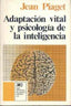 ADAPTACION VITAL Y PSICOLOGIA | PIAGET, J, | SIGLO XXI DE ESPAÑA EDITORES | 9788432302923
