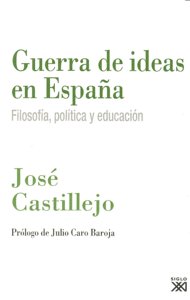 GUERRA DE IDEAS EN ESPAÑA FILOSOFIA POLITICA Y EDUCACION | CASTILLEJO,JOSE | SIGLO XXI DE ESPAÑA EDITORES | 9788432313882