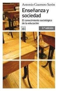 ENSEÑANZA Y SOCIEDAD 3ªED | GUERRERO SERON,ANTONIO | SIGLO XXI DE ESPAÑA EDITORES | 9788432313950 Imagen principal del producto