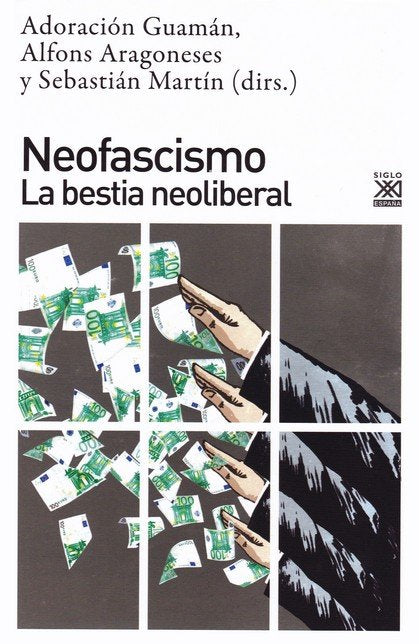 NEOFASCISMO LA BESTIA NEOLIBERAL | GUAMAN,ADORACION | SIGLO XXI EDITORES | 9788432319617