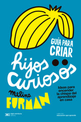 GUIA PARA CRIAR HIJOS CURIOSOS | FURMAN,MELINA | SIGLO XXI EDITORES | 9788432320675