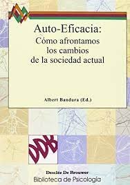 AUTO EFICACIA,COMO AFRONTAMOS LOS CAMBIOS DE LA SOCIEDAD ACT | BANDURA, ALBERT | DESCLEE DE BROUWER EDITORIAL | 9788433014238