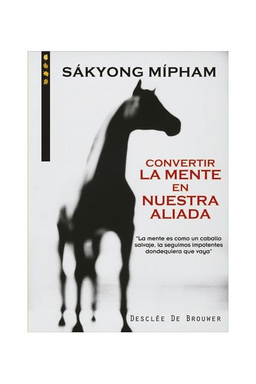 CONVERTIR LA MENTE EN NUESTRO ALIADO | SAKYONG | DESCLEE DE BROUWER EDITORIAL | 9788433018069