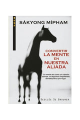 CONVERTIR LA MENTE EN NUESTRO ALIADO | SAKYONG | DESCLEE DE BROUWER EDITORIAL | 9788433018069