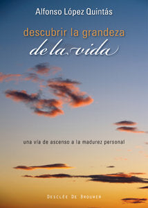 DESCUBRIR LA GRANDEZA DE LA VIDA UNA VIA DE ASCENSO A LA MA | LOPEZ QUINTAS,ALFONSO | DESCLEE DE BROUWER EDITORIAL | 9788433022875