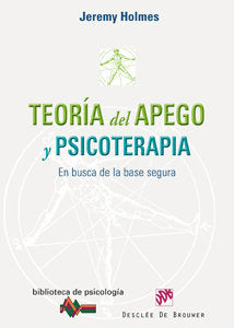 TEORIA DEL APEGO Y PSICOTERAPIA | HOLMES, JEREMY | DESCLEE DE BROUWER EDITORIAL | 9788433023131