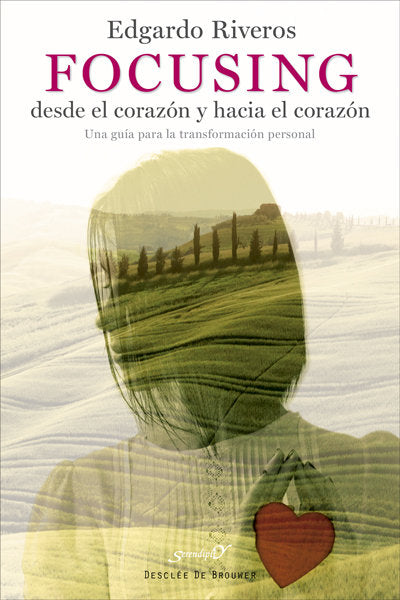 FOCUSING DESDE EL CORAZON Y HACIA EL CORAZON | RIVEROS AEDO, EDGARDO | DESCLEE DE BROUWER EDITORIAL | 9788433027900