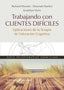 TRABAJANDO CON CLIENTES DIFICILES APLICACIONES DE LA TERAPI - 9788433028082