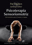 PSICOTERAPIA SENSORIOMOTRIZ INTERVENCIONES PARA EL TRAUMA Y - 9788433028297