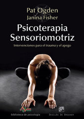 PSICOTERAPIA SENSORIOMOTRIZ, INTERVENCIONES PARA EL TRAUMA Y | ODGEN, PAT/FISHER, JANINA | DESCLEE DE BROUWER EDITORIAL | 9788433028297