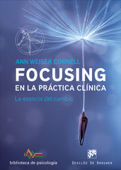 FOCUSING EN LA PRACTICA CLINICA, LA ESENCIA DEL CAMBIO | WEISER CORNEL, ANN | DESCLEE DE BROUWER EDITORIAL | 9788433028822
