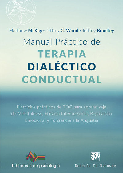 MANUAL PRACTICO TERAPIA DIALECTICO CONDUCTUAL | MCKAY,MATTHEW/WOOD,JEFFREY/BRANTLEY | DESCLEE DE BROUWER EDITORIAL | 9788433029102