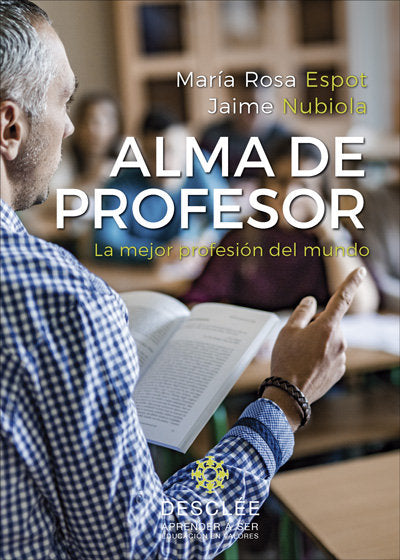 ALMA DE PROFESOR LA MEJOR PROFESION DEL MUNDO | ESPOT PIÑOL, M, ROSA | DESCLEE DE BROUWER EDITORIAL | 9788433030290