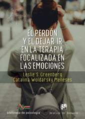 EL PERDON Y EL DEJAR IR EN LA TERAPIA FOCALIZADA EN LAS EMOC - 9788433031938