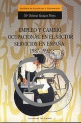 EMPLEO Y CAMBIO OCUPACIONAL EN EL SECTOR SERVICIOS | GENARO MOYA,Mª DOLORES | UNIVERSIDAD GRANADA | 9788433827326