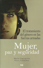 MUJER PAZ Y SEGURIDAD EL TRATAMIENTO DEL GENERO EN LAS FU | PEREZ VILLALOBOS, Mª CONCEPCION | UNIVERSIDAD GRANADA | 9788433855039