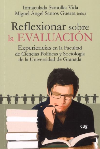 REFLEXIONAR SOBRE LA EVALUACION | SZMOLKA,INMACULADA/ SANTOS,MIGUEL ANGEL | UNIVERSIDAD GRANADA | 9788433857804