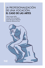 PROFESIONALIZACION DE UNA VOCACION EL CASO DE LAS ARTES,LA | LASAGA MILLET,OLGA | UNIVERSIDAD GRANADA | 9788433863850