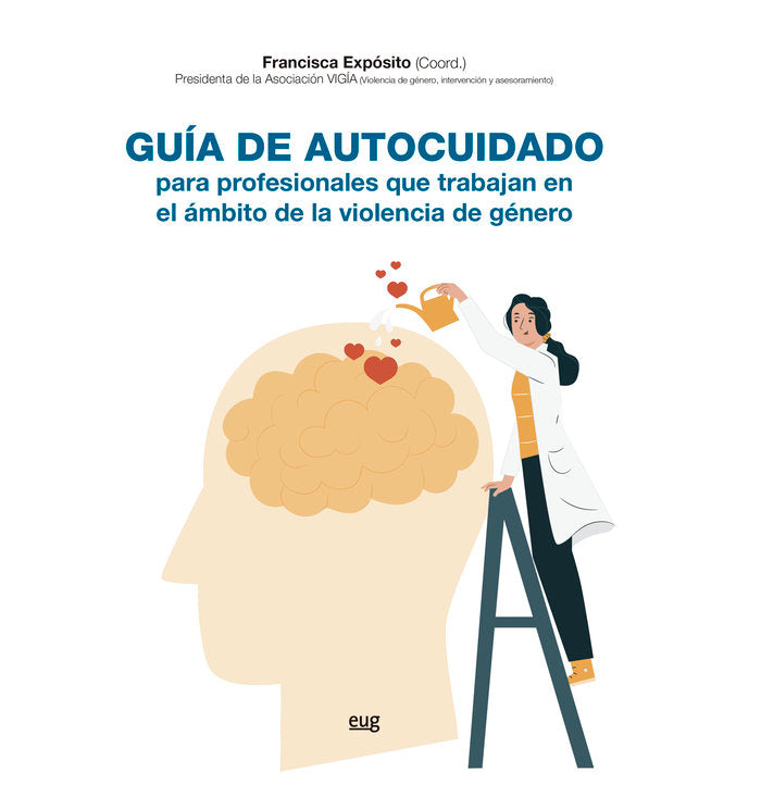 GUIA DE AUTOCUIDADO DE PROFESIONALES QUE ATIENDEN A VICTIMAS | EXPOSITO JIMENEZ, FRANCISCA/ALONSO FERRE | UNIVERSIDAD GRANADA | 9788433869654