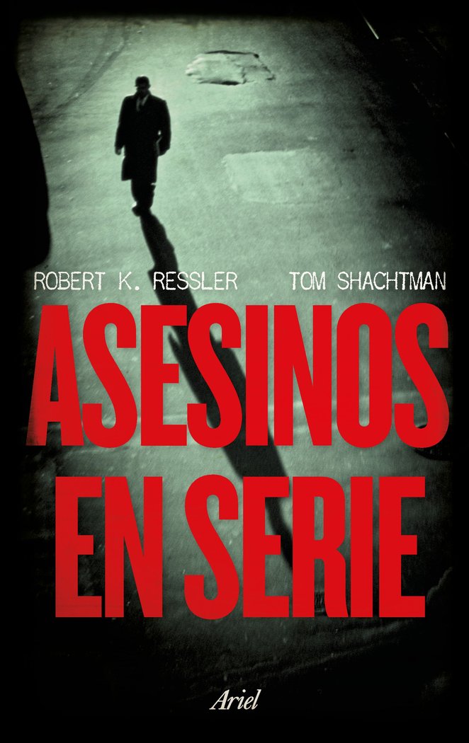 ASESINOS EN SERIE | RESSLER, ROBERT K,/SHACHTMAN, TOM | ARIEL | 9788434427679