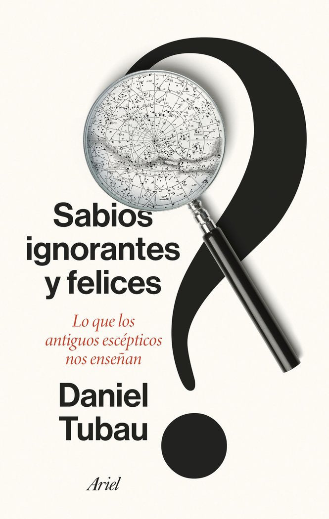 SABIOS IGNORANTES Y FELICES | DANIEL TUBAU | ARIEL | 9788434436268