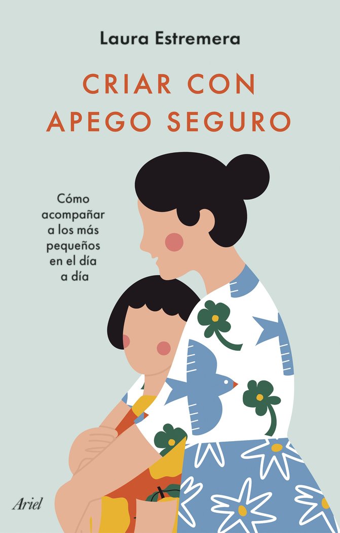 CRIAR CON APEGO SEGURO | LAURA ESTREMERA | ARIEL | 9788434436442