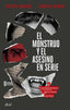 EL MONSTRUO Y EL ASESINO EN SERIE | VICENTE GARRIDO/VIRGILIO LATORRE | ARIEL | 9788434436749