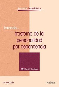 TRATANDO TRASTORNO DE LA PERSONALIDAD POR DEPENDENCIA | POSTIGO,MONTSERRAT | PIRAMIDE | 9788436822632 Imagen principal del producto
